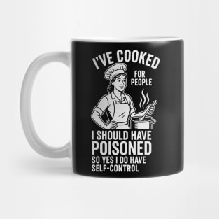 I’ve-Cooked-For-People-I-Should-Have-Poisoned-Funny-Cooking-Quote Mug